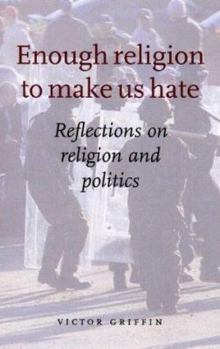 Paperback Enough Religion to Make Us Hate: Reflections on Religion and Politics Book