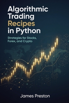 Algorithmic Trading Recipes in Python: Strategies for Stocks, Forex, and Crypto