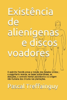 Paperback Existência de alienígenas e discos voadores: O exército francês prova a traição dos Estados Unidos; a engenharia reversa, as bases subterrâneas, as ab [Portuguese] Book