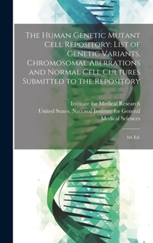 Hardcover The Human Genetic Mutant Cell Repository: List of Genetic Variants, Chromosomal Aberrations and Normal Cell Cultures Submitted to the Repository: 4th Book
