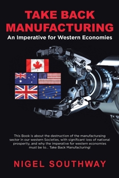 Paperback Take Back Manufacturing: An Imperative for Western Economies. Book