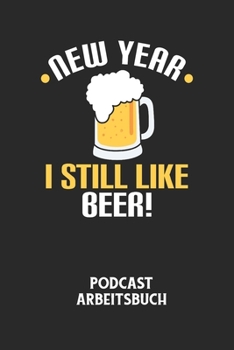 Paperback NEW YEAR I STILL LIKE BEER! - Podcast Arbeitsbuch: Arbeitsbuch für die Erstellung von Aufnahmen - verliere nie wieder den Überblick über deine Projekt [German] Book
