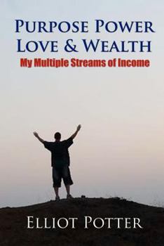 Paperback Purpose Power Love & Wealth: My Multiple Streams of Income Book