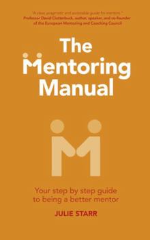 Paperback The Mentoring Manual: Your Step by Step Guide to Being a Better Mentor Book