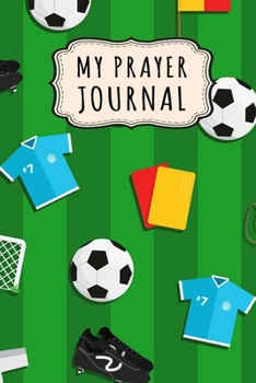 Paperback My Prayer Journal: Soccer Daily Prayer / Gratitude Journal - 110 Days - 6 x 9 Book