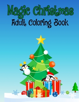 Magic Christmas Adult Coloring Book: Magic Christmas Coloring Book for Kids Coloring Practice - 8.5x11 Inch Christmas Coloring Books for Adults ... is Simple & Easy to Color for Reduce Stress
