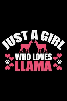 Just A Girl Who Loves Llama: Cool Llama Journal Notebook - Gifts Idea for Llama Lovers Notebook for Men & Women.
