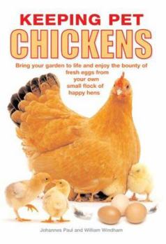 Paperback Keeping Pet Chickens: Bring Your Garden to Life and Enjoy the Bounty of Fresh Eggs from Your Own Small Flock of Happy Hens Book