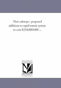 New subways : proposed additions to rapid transit system to cost $218,000,000 ...