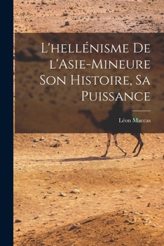 Paperback L'hellénisme de l'Asie-Mineure son histoire, sa puissance [French] Book