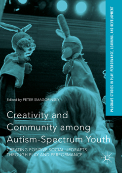 Creativity and Community Among Autism-Spectrum Youth: Creating Positive Social Updrafts Through Play and Performance