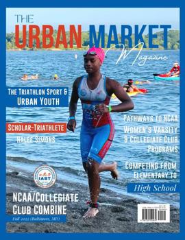 Paperback The Urban Market Magazine Issue 3: Triathlon Sport, Urban Youth, Pathways to NCAA Success, plus more (Urban Youth, Urban Communities, The Urban Market) Book