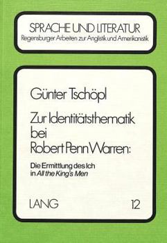 Zur Identitaetsthematik Bei Robert Penn Warren: - Die Ermittlung Des Ich in «All the King's Men»: Die Ermittlung Des Ich in «All the King's Men»