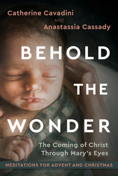 Hardcover Behold the Wonder: The Coming of Christ Through Mary's Eyes Book