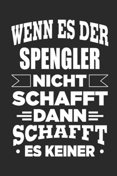 Paperback Wenn es der Spengler nicht schafft, dann schafft es keiner: Notizbuch mit 110 linierten Seiten, als Geschenk, aber auch als Dekoration anwendbar. [German] Book