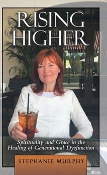 Hardcover Rising Higher: Spirituality and Grace in the Healing of Generational Dysfunction Book