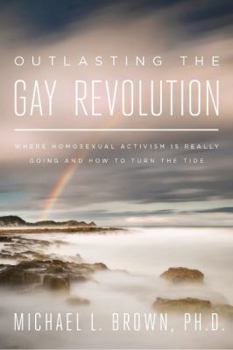 Hardcover Outlasting the Gay Revolution: Where Homosexual Activism Is Really Going and How to Turn the Tide Book