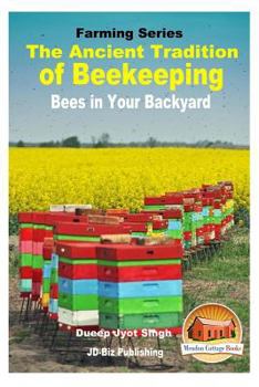 Paperback The Ancient Tradition of Beekeeping - Bees in Your Backyard Book