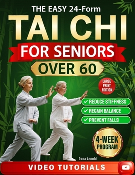 Paperback The Easy 24-Form Tai Chi for Seniors Over 60: A Practical Guide to Reduce Stiffness, Regain Balance and Prevent Falls | Includes Illustrations, Video Tutorials, and 4-Week Program Book