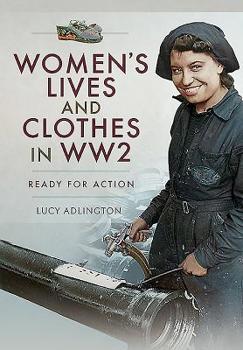 Hardcover Women's Lives and Clothes in Ww2: Ready for Action Book