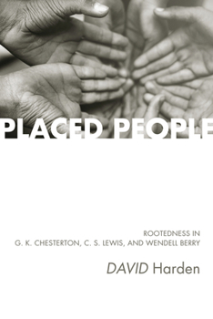 Paperback Placed People: Rootedness in G. K. Chesterton, C. S. Lewis, and Wendell Berry Book