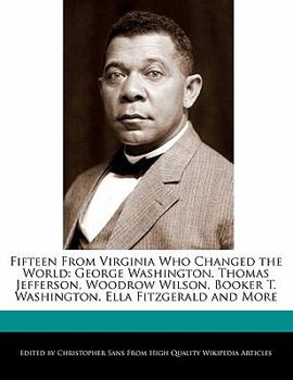 Paperback Fifteen from Virginia Who Changed the World: George Washington, Thomas Jefferson, Woodrow Wilson, Booker T. Washington, Ella Fitzgerald and More Book