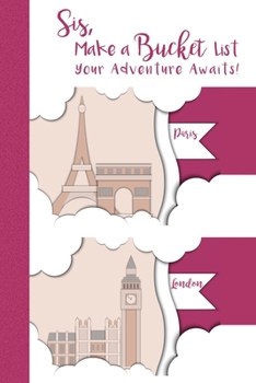 Sis, Make A Bucket List: Your Adventure Awaits! A Journal and Scrapbook with Inspirational Quotes for Women (The Sis Rules - Lists, Goals, Dreams)