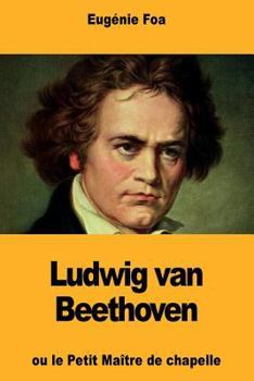 Paperback Ludwig van Beethoven: ou le Petit Maître de chapelle [French] Book