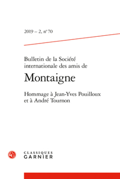 Bulletin de la Societe Internationale Des Amis de Montaigne: Hommage a Jean-Yves Pouilloux Et a Andre Tournon