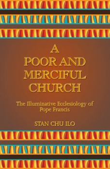 Paperback A Poor and Merciful Church: The Illuminative Ecclesiology of Pope Francis Book