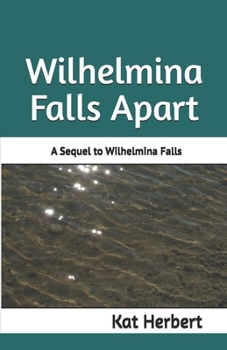 Paperback Wilhelmina Falls Apart: A Sequel to Wilhelmina Falls Book