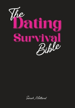 Dating Survival Bible : Unhinged Wisdom, Brutal Truths, and Divine Strategy for Women Who've Had Enough