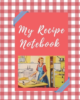 Paperback My Recipe Notebook: Blank Recipe Journal To Write In, The Perfect Book To Write Recipes In Book