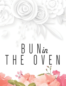 Bun in the Oven: Week by Week Pregnancy Planner Journal Activities Organizer and Countdown Calendar Perfect Gift for Who are Pregnancy.