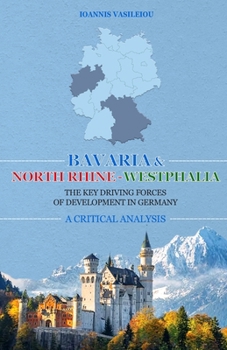 Paperback Bavaria and North Rhine-Westphalia: The Key Driving Forces of Development in Germany: A Critical Analysis Book