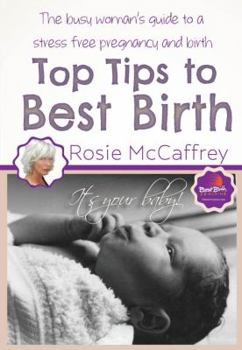 Paperback Top Tips to Best Birth: A Busy Womens Guide to Stress Free Pregnancy & Birth Book