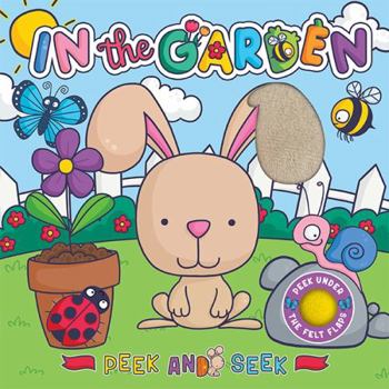 Peek and Seek - In the Garden - Children's Sensory Touch and Feel Board Book with Lift-the-Flap Felt Pieces