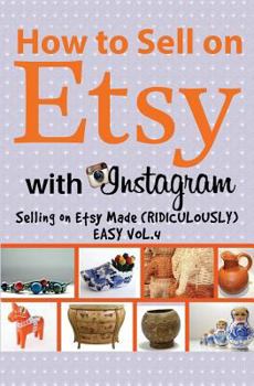 Paperback How to Sell on Etsy with Instagram: Selling on Etsy Vol.4 Book