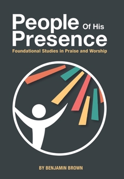 Hardcover People of His Presence: Foundational Studies in Praise and Worship Book