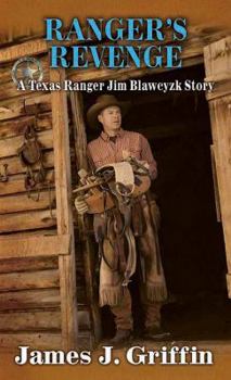 Ranger's Revenge: A Texas Ranger Jim Blawcyzk Story