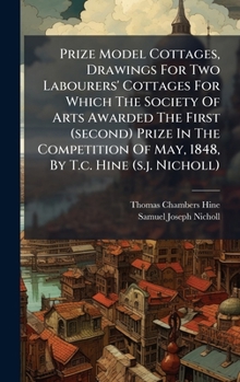 Prize Model Cottages, Drawings For Two Labourers' Cottages For Which The Society Of Arts Awarded The First (second) Prize In The Competition Of May, 1848, By T.c. Hine (s.j. Nicholl)