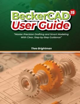 Paperback BeckerCAD 15 User Guide: "Master Precision Drafting and Smart Modeling With Clear, Step-by-Step Guidance" Book