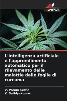 L'intelligenza artificiale e l'apprendimento automatico per il rilevamento delle malattie delle foglie di curcuma (Italian Edition)