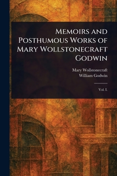 Paperback Memoirs and Posthumous Works of Mary Wollstonecraft Godwin Book
