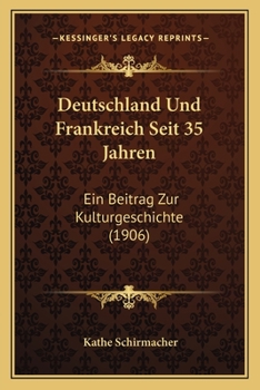 Paperback Deutschland Und Frankreich Seit 35 Jahren: Ein Beitrag Zur Kulturgeschichte (1906) [German] Book