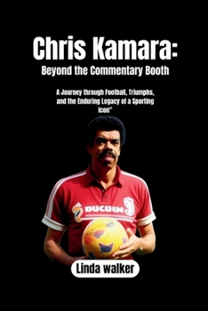 Chris Kamara: Beyond the Commentary Booth: A Journey through Football, Triumphs, and the Enduring Legacy of a Sporting Icon B0CNW1CKPX Book Cover
