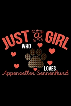 Just A Girl Who Loves Appenzeller Sennenhund: Cool Appenzeller Sennenhund Dog Journal Notebook - Funny Appenzeller Sennenhund Dog Gifts - Appenzeller Sennenhund Owner Gifts. 6 x 9 in 120 pages