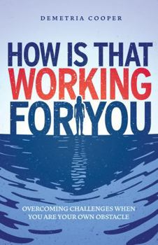 Paperback How Is That Working for You: Overcoming Challenges When You Are Your Own Obstacle Book