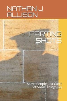 Paperback Parting Shots: Some People Just Can't Let Some Things Go Book