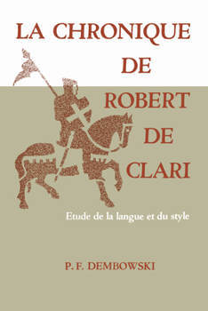 Paperback La Chronique de Robert de Clari: Etude de la Langue Et Du Style [French] Book